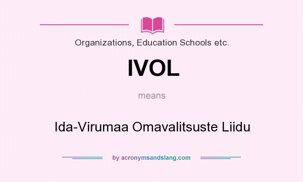 What does IVOL mean? It stands for Ida-Virumaa Omavalitsuste Liidu