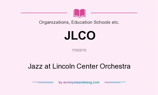 What does JLCO mean? It stands for Jazz at Lincoln Center Orchestra