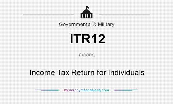 What does ITR12 mean? It stands for Income Tax Return for Individuals