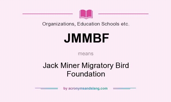 What does JMMBF mean? It stands for Jack Miner Migratory Bird Foundation