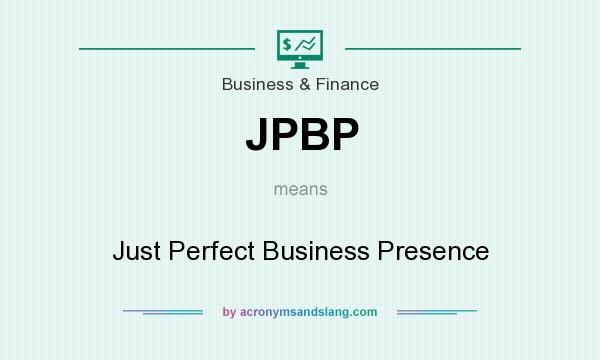 What does JPBP mean? It stands for Just Perfect Business Presence