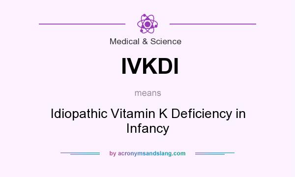 What does IVKDI mean? It stands for Idiopathic Vitamin K Deficiency in Infancy