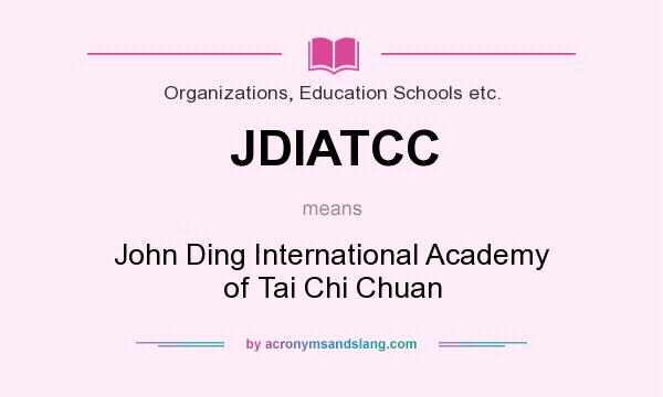 What does JDIATCC mean? It stands for John Ding International Academy of Tai Chi Chuan