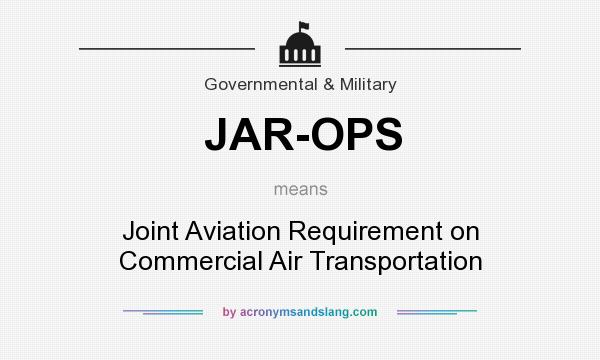 What does JAR-OPS mean? It stands for Joint Aviation Requirement on Commercial Air Transportation