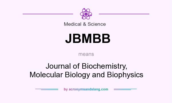 What does JBMBB mean? It stands for Journal of Biochemistry, Molecular Biology and Biophysics