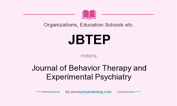 What does JBTEP mean? It stands for Journal of Behavior Therapy and Experimental Psychiatry