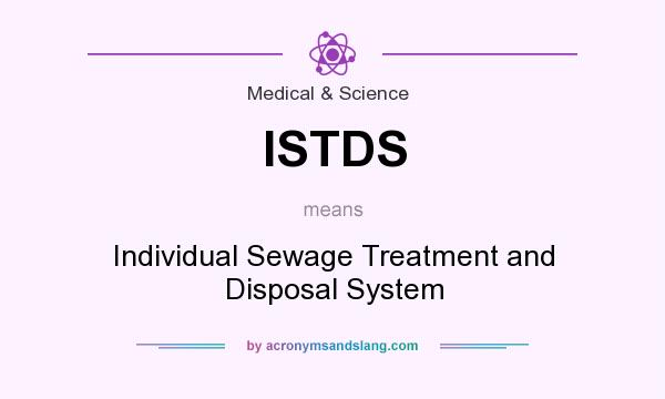What does ISTDS mean? It stands for Individual Sewage Treatment and Disposal System