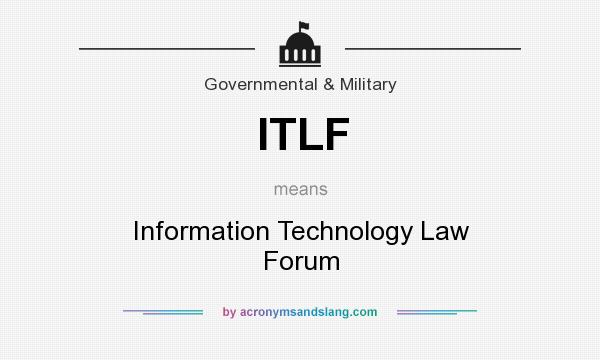 What does ITLF mean? It stands for Information Technology Law Forum