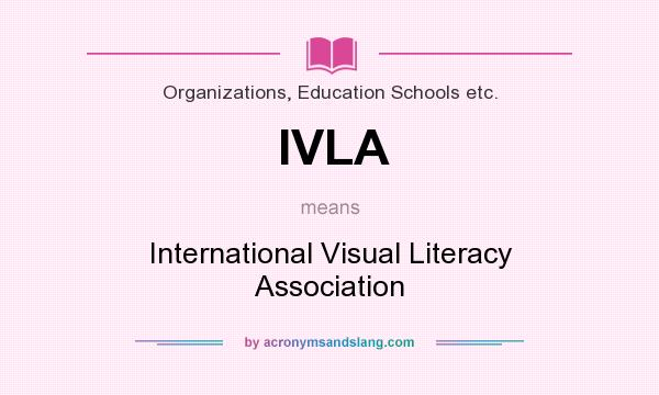 What does IVLA mean? It stands for International Visual Literacy Association