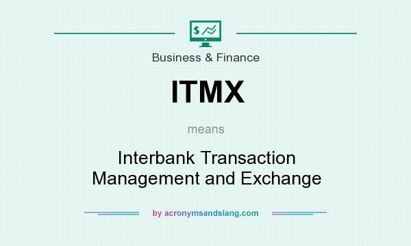 What does ITMX mean? It stands for Interbank Transaction Management and Exchange