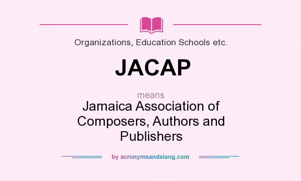 What does JACAP mean? It stands for Jamaica Association of Composers, Authors and Publishers