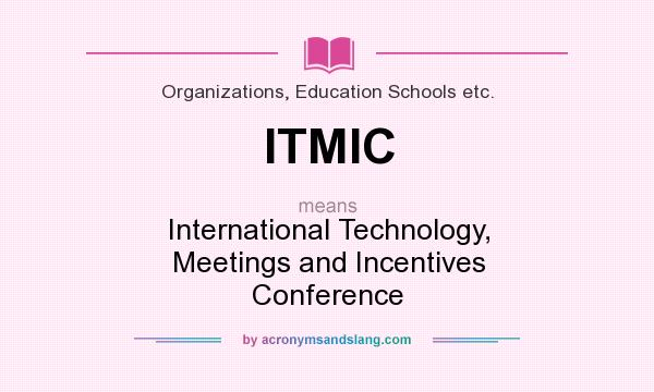 What does ITMIC mean? It stands for International Technology, Meetings and Incentives Conference