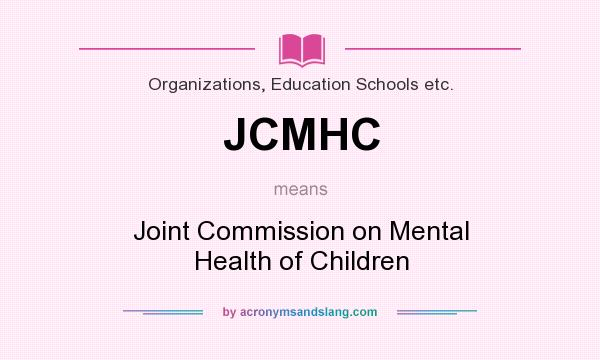 What does JCMHC mean? It stands for Joint Commission on Mental Health of Children