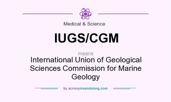 What does IUGS/CGM mean? It stands for International Union of Geological Sciences Commission for Marine Geology
