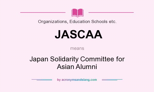 What does JASCAA mean? It stands for Japan Solidarity Committee for Asian Alumni