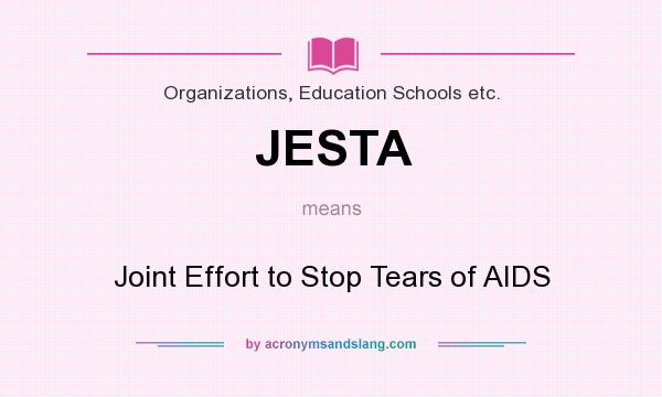 What does JESTA mean? It stands for Joint Effort to Stop Tears of AIDS