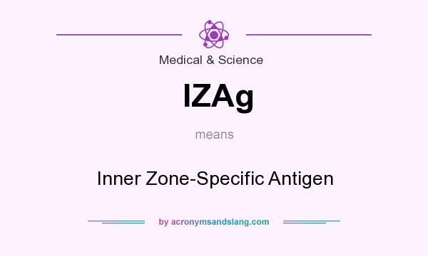 What does IZAg mean? It stands for Inner Zone-Specific Antigen