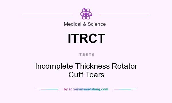 What does ITRCT mean? It stands for Incomplete Thickness Rotator Cuff Tears
