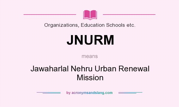 What does JNURM mean? It stands for Jawaharlal Nehru Urban Renewal Mission