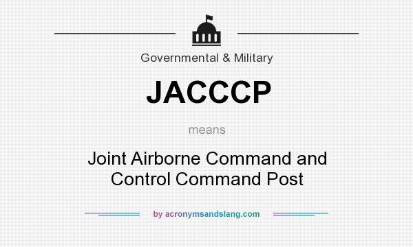 What does JACCCP mean? It stands for Joint Airborne Command and Control Command Post