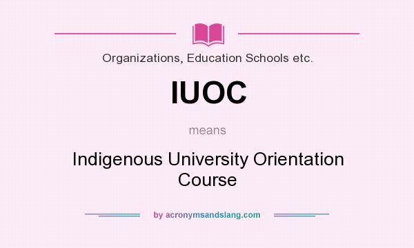 What does IUOC mean? It stands for Indigenous University Orientation Course