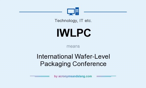 What does IWLPC mean? It stands for International Wafer-Level Packaging Conference