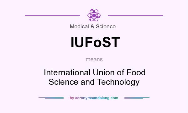 What does IUFoST mean? It stands for International Union of Food Science and Technology