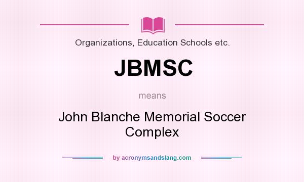 What does JBMSC mean? It stands for John Blanche Memorial Soccer Complex