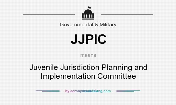 What does JJPIC mean? It stands for Juvenile Jurisdiction Planning and Implementation Committee