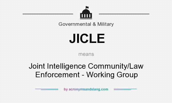 What does JICLE mean? It stands for Joint Intelligence Community/Law Enforcement - Working Group