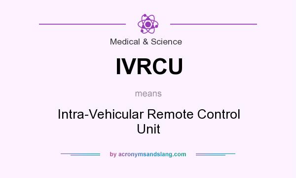 What does IVRCU mean? It stands for Intra-Vehicular Remote Control Unit
