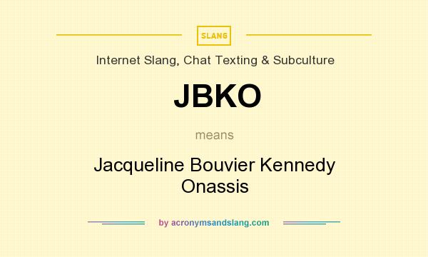 What does JBKO mean? It stands for Jacqueline Bouvier Kennedy Onassis