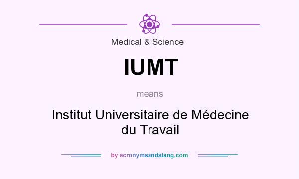 What does IUMT mean? It stands for Institut Universitaire de Médecine du Travail