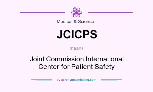What does JCICPS mean? It stands for Joint Commission International Center for Patient Safety