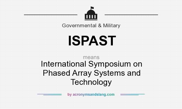 What does ISPAST mean? It stands for International Symposium on Phased Array Systems and Technology