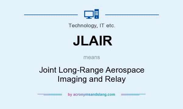What does JLAIR mean? It stands for Joint Long-Range Aerospace Imaging and Relay