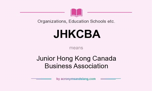 What does JHKCBA mean? It stands for Junior Hong Kong Canada Business Association