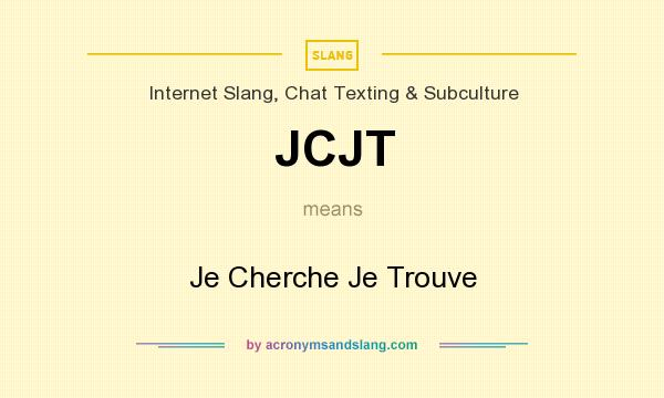 What does JCJT mean? It stands for Je Cherche Je Trouve