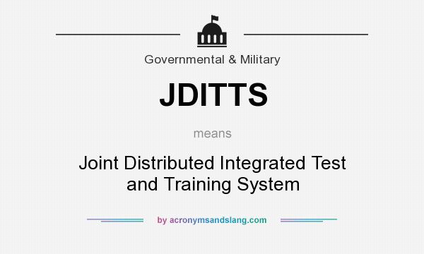 What does JDITTS mean? It stands for Joint Distributed Integrated Test and Training System