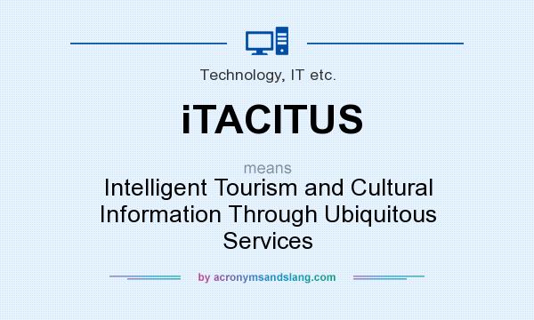 What does iTACITUS mean? It stands for Intelligent Tourism and Cultural Information Through Ubiquitous Services