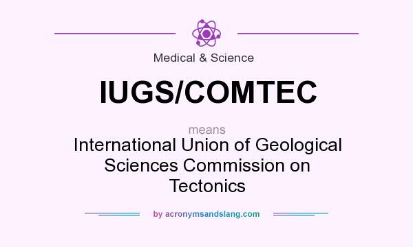 What does IUGS/COMTEC mean? It stands for International Union of Geological Sciences Commission on Tectonics