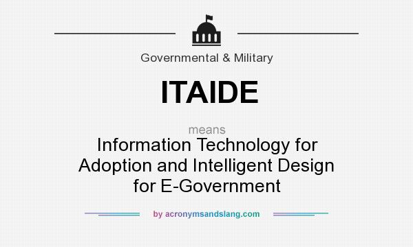 What does ITAIDE mean? It stands for Information Technology for Adoption and Intelligent Design for E-Government