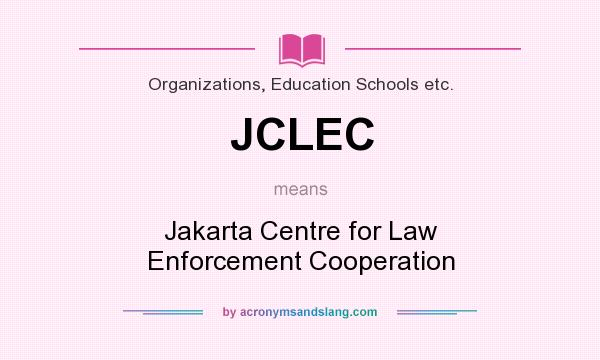 What does JCLEC mean? It stands for Jakarta Centre for Law Enforcement Cooperation