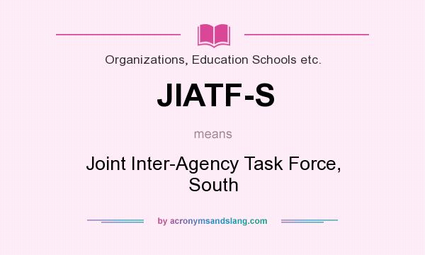 What does JIATF-S mean? It stands for Joint Inter-Agency Task Force, South