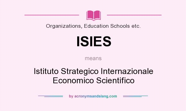 What does ISIES mean? It stands for Istituto Strategico Internazionale Economico Scientifico