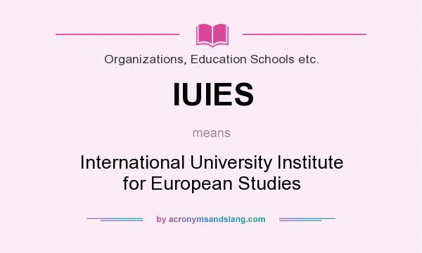 What does IUIES mean? It stands for International University Institute for European Studies
