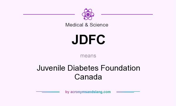 What does JDFC mean? It stands for Juvenile Diabetes Foundation Canada