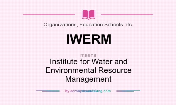 What does IWERM mean? It stands for Institute for Water and Environmental Resource Management