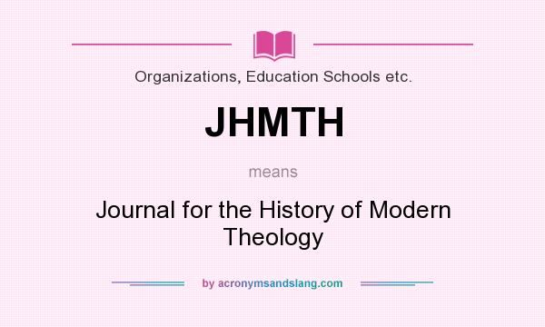 What does JHMTH mean? It stands for Journal for the History of Modern Theology
