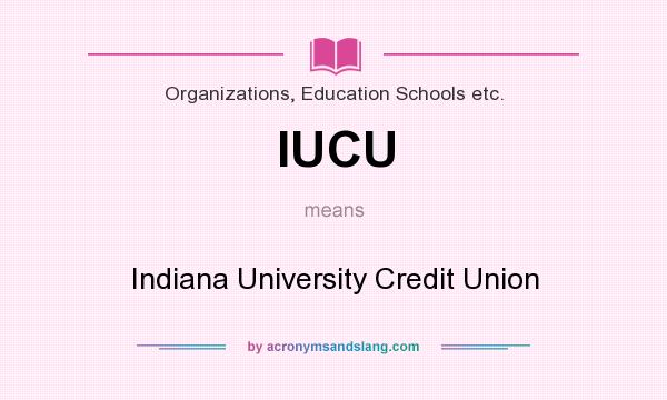 What does IUCU mean? It stands for Indiana University Credit Union